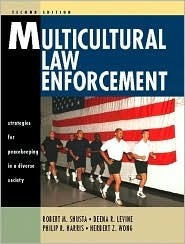 Multicultural Law Enforcement: Strategies for Peacekeeping in a Diverse Society by Robert M. Shusta, Philip R. Harris, Deena R. Levine