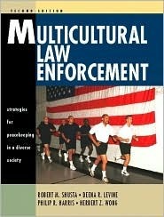 Multicultural Law Enforcement: Strategies for Peacekeeping in a Diverse Society by Philip R. Harris, Deena R. Levine, Robert M. Shusta