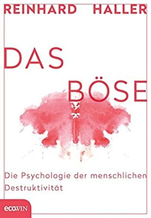 Das Böse: Die Psychologie der menschlichen Destruktivität by Reinhard Haller