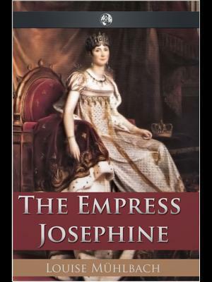 The Empress Josephine by Luise Mühlbach, Louise Mühlbach