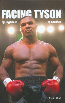 Facing Tyson: Fifteen Fighters, Fifteen Stories by Ted Kluck