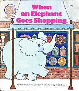 When an Elephant Goes Shopping by Wendy Cheyette Lewison