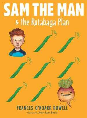 Sam the Manthe Rutabaga Plan by Amy June Bates, Frances O'Roark Dowell