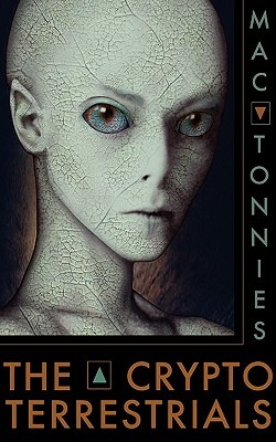 The Cryptoterrestrials: A Meditation on Indigenous Humanoids and the Aliens Among Us by Mac Tonnies