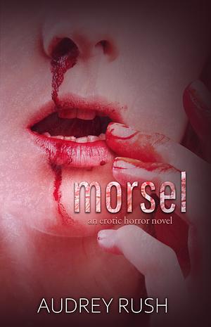 Morsel by Audrey Rush