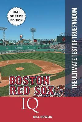 Boston Red Sox IQ: Hall of Fame Edition by Bill Nowlin