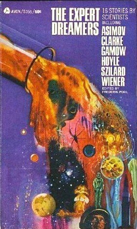 The Expert Dreamers by Frederik Pohl, Lyle G. Boyd, Chan Davis, R.S. Richardson, George O. Smith, William Morrison, Milton A. Rothman, Don Crowley, Willy Ley, Norbert Wiener, George Gamow, Otto Robert Frisch, Isaac Asimov, Leo Szilard, Fred Hoyle, G. Harry Stine, William C. Boyd, Arthur C. Clarke, W. Grey Walter