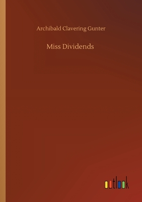 Miss Dividends by Archibald Clavering Gunter