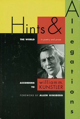 Hints and Allegations: The World (in Poetry and Prose) According to by William M. Kunstler