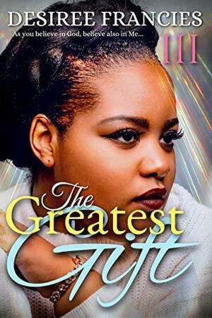 The Greatest Gift by Desiree Francies