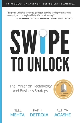 Swipe to Unlock: The Primer on Technology and Business Strategy by Parth Detroja, Aditya Agashe, Neel Mehta