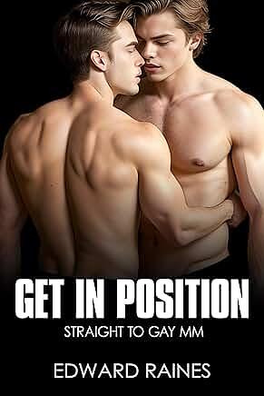 Get In Position: Straight to Gay First Time MM by Edward Raines