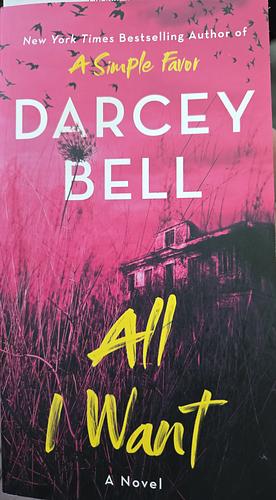 All I Want: A Novel by Darcey Bell