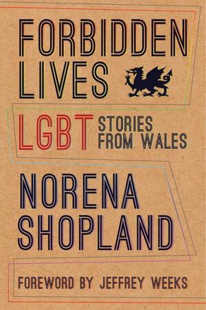 Forbidden Lives: LGBT Stories from Wales by Norena Shopland
