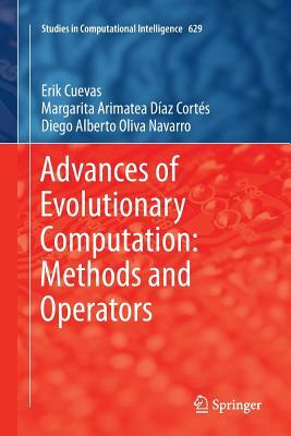 Advances of Evolutionary Computation: Methods and Operators by Erik Cuevas, Margarita Arimatea Díaz Cortés, Diego Alberto Oliva Navarro