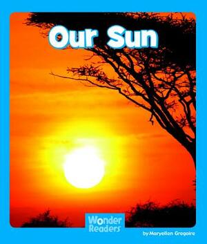 Our Sun by Maryellen Gregoire