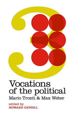 Vocations of the Political: Mario Tronti & Max Weber by Howard Caygill