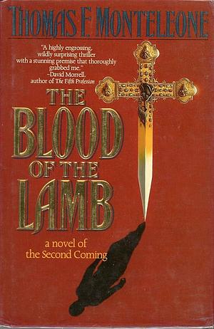 The Blood of the Lamb: A Novel of the Second Coming by Thomas F. Monteleone, Thomas F. Monteleone