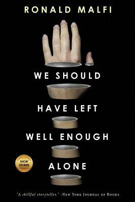 We Should Have Left Well Enough Alone by Ronald Malfi