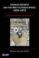 Charles Dickens &amp; the Mid-Victorian Press, 1850-1870 by Ben Winyard, Hazel MacKenzie, John Drew