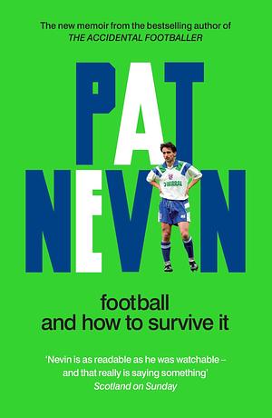 Football and How to Survive It by Pat Nevin, Pat Nevin