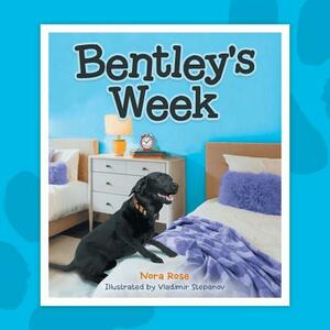 Bentley's Week by Nora Rose