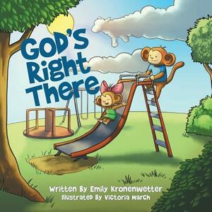 God's Right There by Emily Kronenwetter