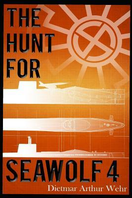 The Hunt for Seawolf 4: A War Against the Black Sun Novel by Dietmar Wehr