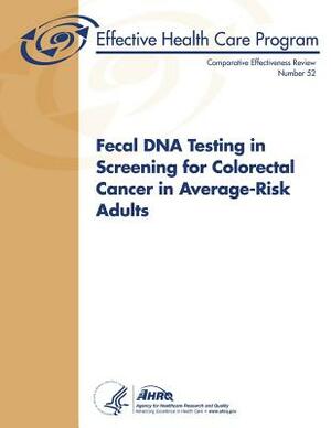 Fecal DNA Testing in Screening for Colorectal Cancer in Average-Risk Adults: Comparative Effectiveness Review Number 52 by U. S. Department of Heal Human Services, Agency for Healthcare Resea And Quality