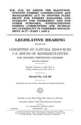 H.R. 4742, to amend the Magnuson-Stevens Fishery Conservation and Management Act to provide flexibility for fishery managers and stability for fisherm by Committee on Natural Resources, United States Congress, United States House of Representatives