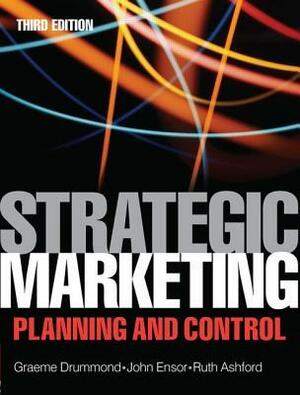 Strategic Marketing Planning and Control by Graeme Drummond, John Ensor, Ruth Ashford