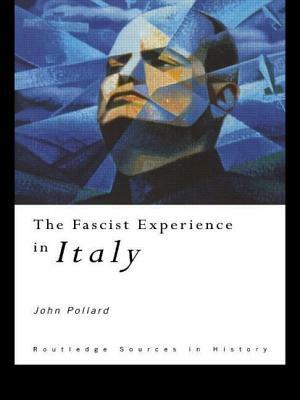 The Fascist Experience in Italy by John Pollard