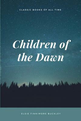 Children of the Dawn by Elsie Finnimore Buckley
