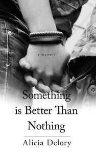 Something Is Better Than Nothing by Alicia Delory