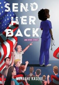 Send Her Back and Other Stories by Munashe Kaseke
