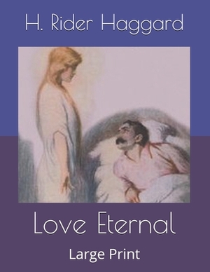 Love Eternal: Large Print by H. Rider Haggard