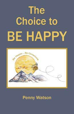 The Choice to Be Happy by Penny Watson