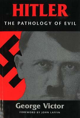 Hitler: The Pathology of Evil by George Victor, John Laffin