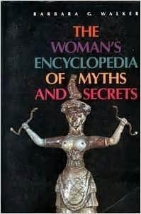 Woman's Encyclopedia of Myths and Secrets by Barbara G. Walker, Barbara G. Walker