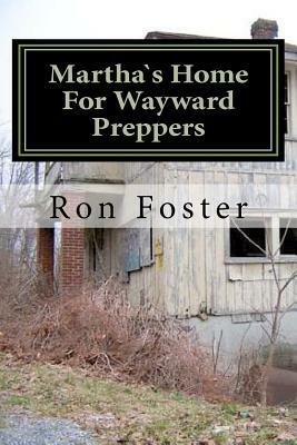 Martha`s Home For Wayward Preppers by Ron Foster