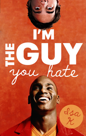 I'm The Guy You Hate by Isa K.