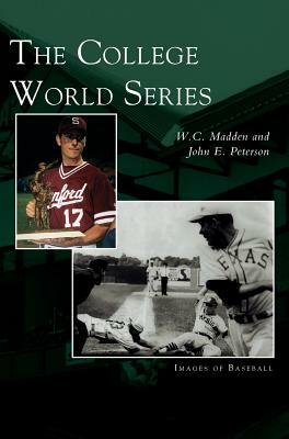College World Series by W. C. Madden, John E. Peterson