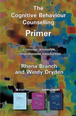 The Cognitive Behaviour Counselling Primer by Rhena Branch