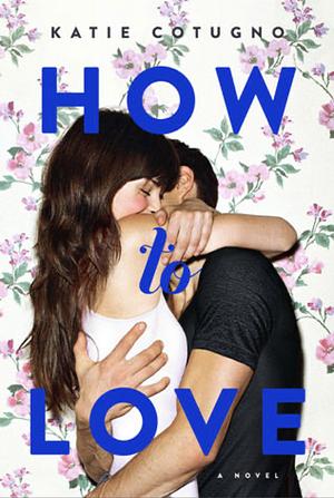 How to Love by Katie Cotugno