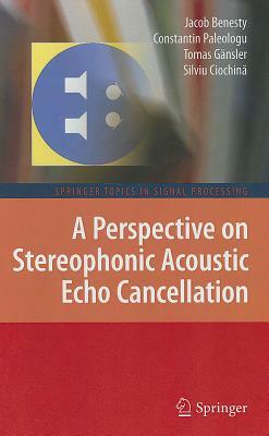 A Perspective on Stereophonic Acoustic Echo Cancellation by Tomas Gänsler, Jacob Benesty, Constantin Paleologu