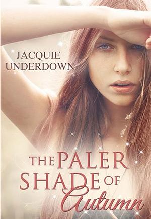 The Paler Shade Of Autumn by Jacquie Underdown