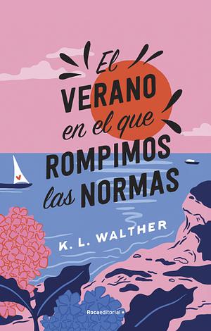 El verano en el que rompimos las normas by K.L. Walther