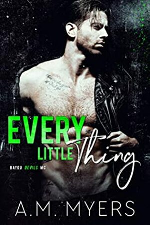 Every Little Thing by A.M. Myers