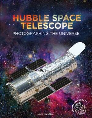 Hubble Space Telescope: Photographing the Universe by John Hamilton