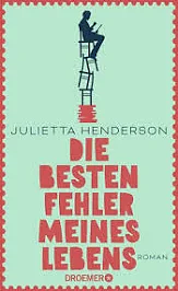 Die besten Fehler meines Lebens: Roman by Julietta Henderson